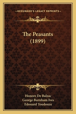 The Peasants (1899) by De Balzac, Honore