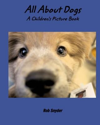 All About Dogs - A Childrens Picture Book by Snyder, Rob