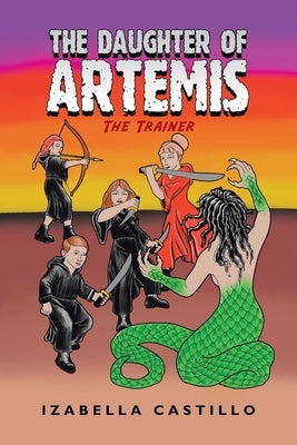 The Daughter of Artemis: The Trainer by Castillo, Izabella