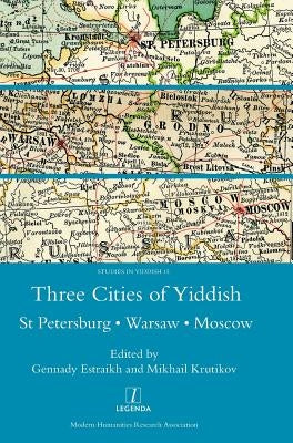 Three Cities of Yiddish: St Petersburg, Warsaw and Moscow by Krutikov, Mikhail