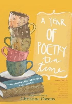 A Year of Poetry Tea Time: The Essential Guide to Everything Poetry and Tea by Riggs, Stacy