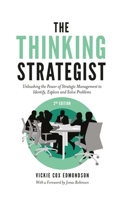 The Thinking Strategist: Unleashing the Power of Strategic Management to Identify, Explore and Solve Problems by Edmondson, Vickie Cox