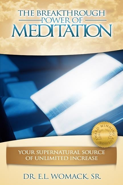 The Breakthrough Power of Meditation: Your Supernatural Source of Unlimited Increase by Womack Sr, E. L.