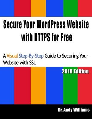 Secure Your WordPress Website with HTTPS for free: A Visual Step-by-Step Guide to Securing Your Website with SSL by Williams, Andy