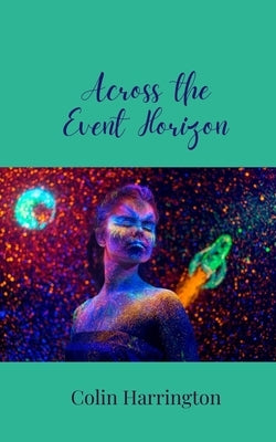 Across the Event Horizon by Harrington, Colin