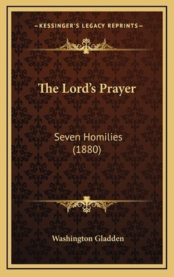 The Lord's Prayer: Seven Homilies (1880) by Gladden, Washington