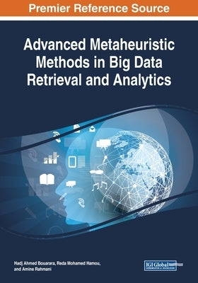 Advanced Metaheuristic Methods in Big Data Retrieval and Analytics by Bouarara, Hadj Ahmed