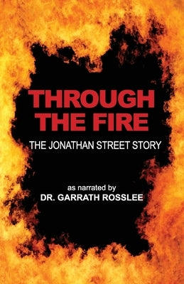 Through the Fire: the Jonathan Street story as narrated to Dr. Garrath Rosslee by Rosslee, Garrath