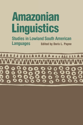 Amazonian Linguistics: Studies in Lowland South American Languages by Payne, Doris L.