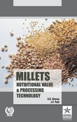 Millets Nutritional Value and Processing Technology by U D Chavan