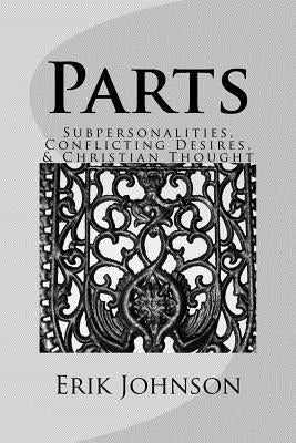 Parts: Sub-personalities, Conflicting Desires, & Christian Thought by Johnson, Erik Douglas