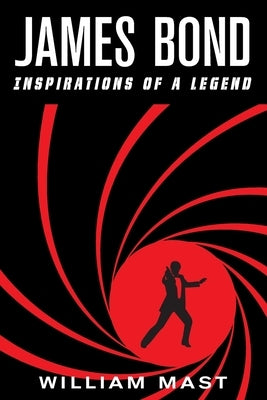 James Bond: Inspirations of a Legend by Mast, William
