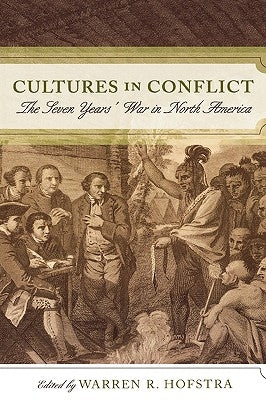 Cultures in Conflict: The Seven Years' War in North America by Hofstra, Warren R.