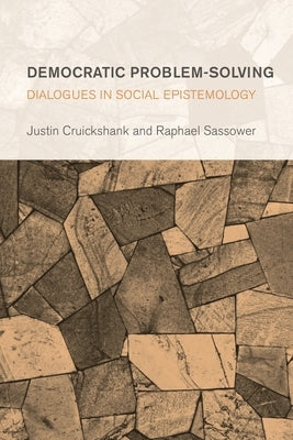 Democratic Problem-Solving: Dialogues in Social Epistemology by Cruickshank, Justin