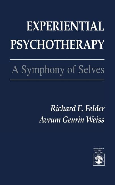 Experiential Psychotherapy: A Symphony of Selves by Felder, Richard E.