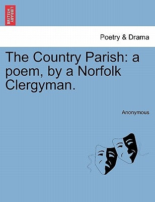 The Country Parish: A Poem, by a Norfolk Clergyman. by Anonymous