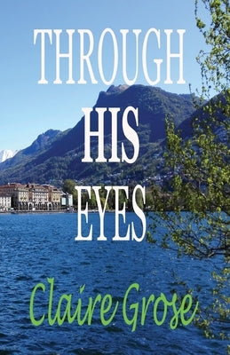 Through His Eyes by Grose, Claire E.