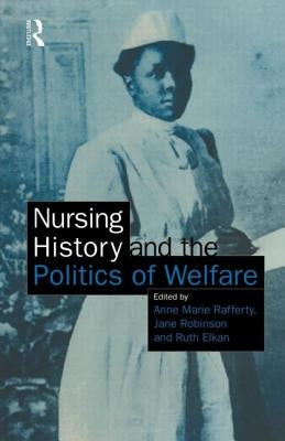Nursing History and the Politics of Welfare by Rafferty, Ann Marie