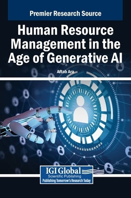 Human Resource Management in the Age of Generative AI by Ara, Aftab