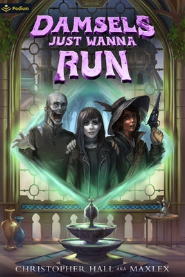 Damsels Just Wanna Run: An Isekai Litrpg by Hall, Christopher