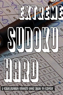 Extreme Sudoku Puzzle Book: Hard To Expert Sudoku With Solutions by Beneventi, Francesco