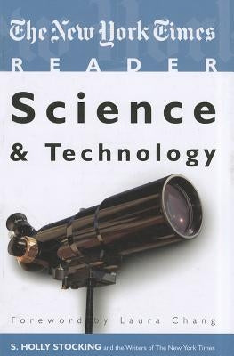 The New York Times Reader: Science & Technology by Stocking, S. Holly