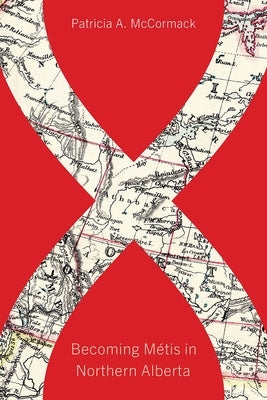 Becoming M?tis in Northern Alberta by McCormack, Patricia A.