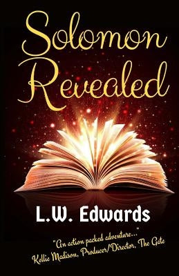 Solomon Revealed: Back to the Beginning to Ignite the Future by Edwards, L. W.