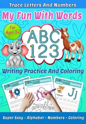My Fun With Words: ABC 123, Trace letters and numbres, Writin practice and coloring, Super easy, Alphabet, Numbers, Coloring for ages 3+ by Fahd