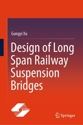 Design of Long Span Railway Suspension Bridges by Xu, Gongyi