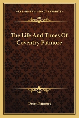The Life And Times Of Coventry Patmore by Patmore, Derek
