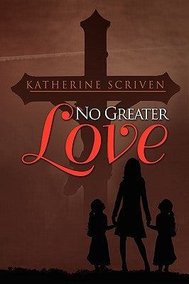 No Greater Love by Scriven, Katherine