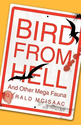 Bird from Hell: And Other Mega Fauna by Gerald McIsaac, McIsaac