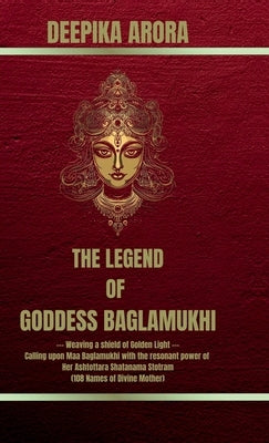 The Legend of Goddess Baglamukhi by Deepika Arora
