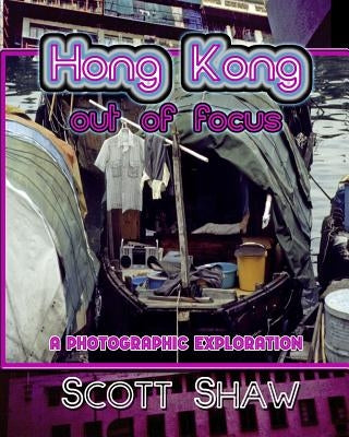 Hong Kong Out of Focus by Shaw, Scott