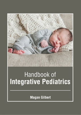 Handbook of Integrative Pediatrics by Gilbert, Magan