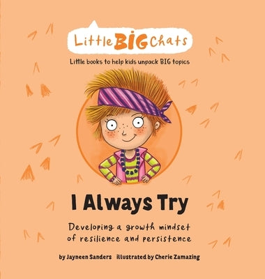 I Always Try: Developing a growth mindset of resilience and persistence by Sanders, Jayneen