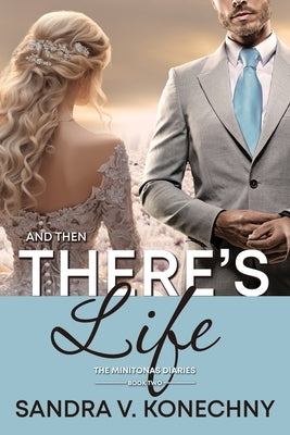 And Then There's Life by Konechny, Sandra V.