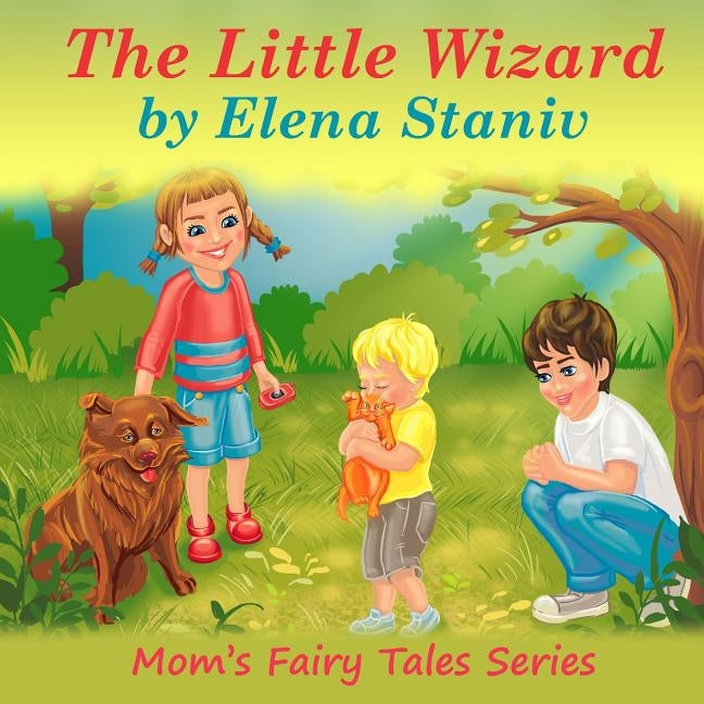 The Little Wizard: Bedtime, anytime story about helping and giving to others from our hearts and enjoying it. Children's picture book for by Staniv, Elena