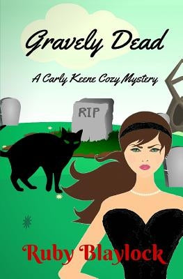 Gravely Dead: A Carly Keene Cozy Mystery by Blaylock, Ruby