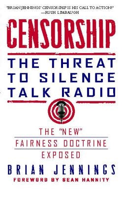 Censorship: The Threat to Silence Talk Radio by Jennings, Brian