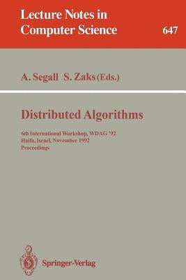 Distributed Algorithms: 6th International Workshop, Wdag '92, Haifa, Israel, November 2-4, 1992. Proceedings by Segall, Adrian