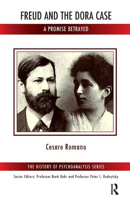 Freud and the Dora Case: A Promise Betrayed by Romano, Cesare