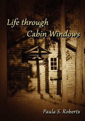 Life Through Cabin Windows by Roberts, Paula