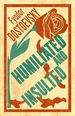 Humiliated and Insulted: New Translation by Dostoevsky, Fyodor