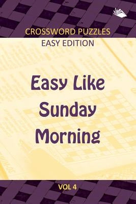Easy Like Sunday Morning Vol 4: Crossword Puzzles Easy Edition by Speedy Publishing LLC