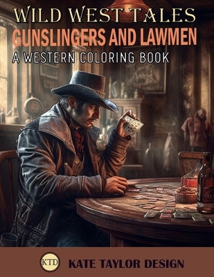 Gunslingers and Lawmen: A Western Coloring Book: Saddle Up for a Coloring Book Adventure by Design, Kate Taylor