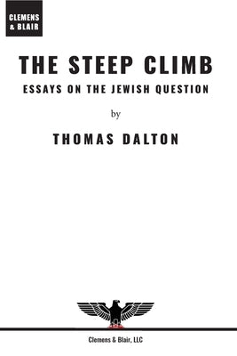 The Steep Climb: Essays on the Jewish Question by Dalton, Thomas