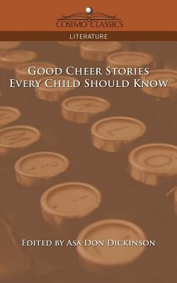 Good Cheer Stories Every Child Should Know by Dickinson, Asa Don