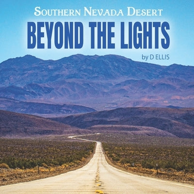 Beyond the Lights: Southern Nevada Desert Coffee Table Book by Ellis, D.